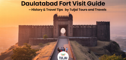 Daulatabad Fort Visit Guide – History & Travel Tips by Tuljai Tours and Travels